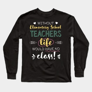 Without Elementary School Teachers Gift Idea - Funny Quote - No Class Long Sleeve T-Shirt